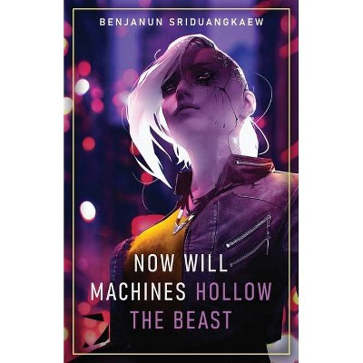 Now Will Machines Hollow the Beast - by  Benjanun Sriduangkaew (Paperback)