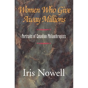 Women Who Give Away Millions - by  Iris Nowell (Paperback) - 1 of 1