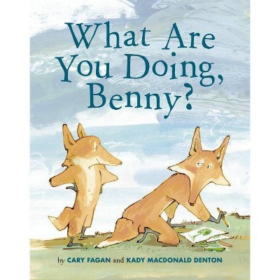 What Are You Doing, Benny? - by  Cary Fagan (Hardcover)