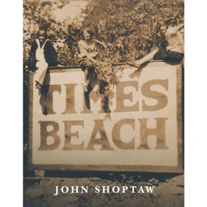 Times Beach - (Notre Dame Review Book Prize) by  John Shoptaw (Paperback) - 1 of 1