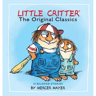 Little Critter: The Original Classics (Little Critter) - by  Mercer Mayer (Hardcover)