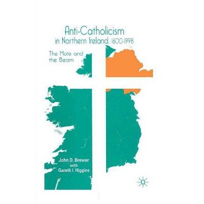 Anti-Catholicism in Northern Ireland, 1600-1998 - by  J Brewer & G Higgins (Paperback)