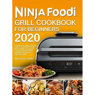 Ninja Foodi Grill Cookbook for Beginners 2020 - by  Melissa K Jones (Hardcover)