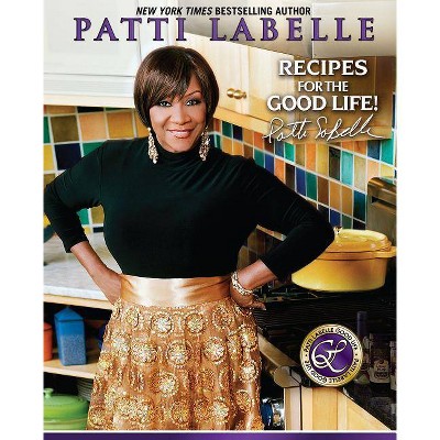 Recipes for the Good Life - by  Patti LaBelle & Judith Choate & Karen Hunter (Hardcover)