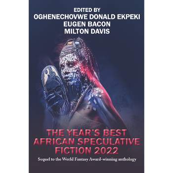 The Year's Best African Speculative Fiction (2022) - by  Oghenechovwe Donald Ekpeki & Eugen Bacon & Milton Davis (Paperback)