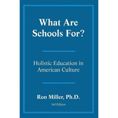 What Are Schools For? - 3rd Edition by  Ron Miller (Paperback)