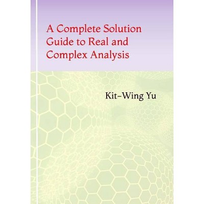 A Complete Solution Guide to Real and Complex Analysis - by  Kit-Wing Yu (Paperback)