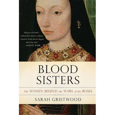 Blood Sisters - by  Sarah Gristwood (Paperback)