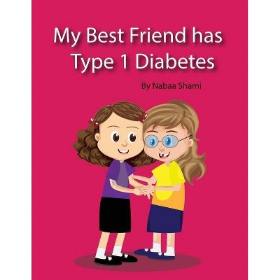 My Best Friend has Type 1 Diabetes - by  Nabaa Shami (Paperback)