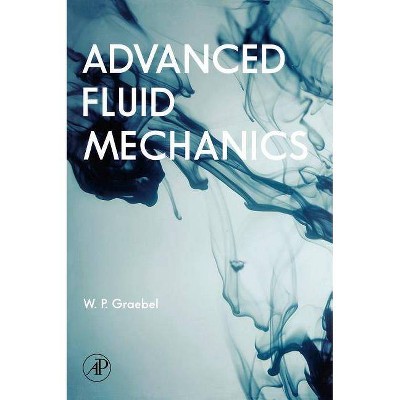 Advanced Fluid Mechanics - by  William Graebel (Hardcover)