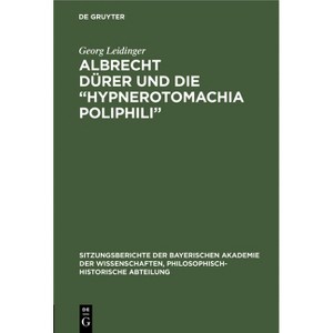 Albrecht Dürer Und Die "Hypnerotomachia Poliphili" - by  Georg Leidinger (Hardcover) - 1 of 1