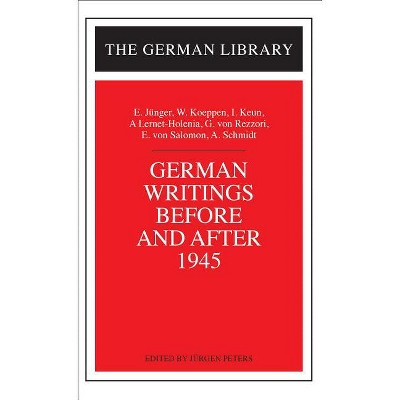 German Writings Before and After 1945: E. Junger, W. Koeppen, I. Keun, A. Lernet-Holenia, G. Von Rez - (German Library) by  Jürgen Peters (Paperback)