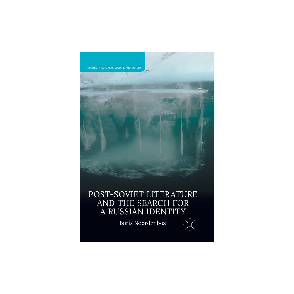 Post-Soviet Literature and the Search for a Russian Identity - (Studies in European Culture and History) by Boris Noordenbos (Paperback)