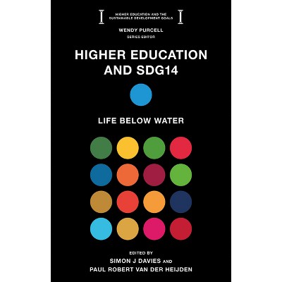 Higher Education and Sdg14 - (Higher Education and the Sustainable Development Goals) by  Simon J Davies & Paul Robert Van Der Heijden (Paperback)