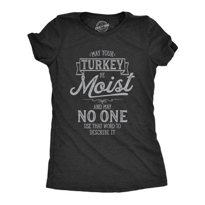 Womens May Your Turkey Be Moist T Shirt Funny Thanksgiving Dinner Graphic Novelty Tee - Crazy Dog Women's T Shirt