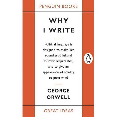 Why I Write - (Great Ideas) by  George Orwell (Paperback)