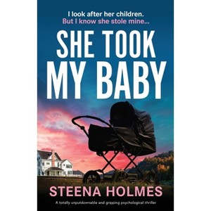 She Took My Baby - by  Steena Holmes (Paperback) - 1 of 1
