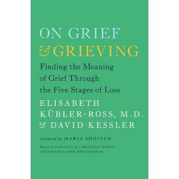 On Grief & Grieving - by  Elisabeth Kübler-Ross & David Kessler (Paperback)