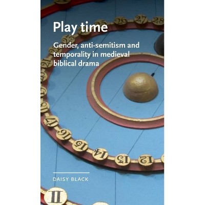 Play Time - (Manchester Medieval Literature and Culture) by  Daisy Black (Hardcover)