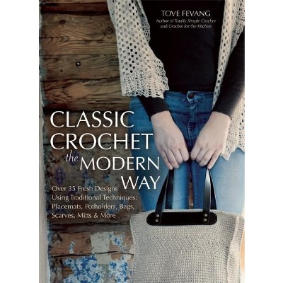 Classic Crochet the Modern Way - by  Tove Fevang (Paperback)