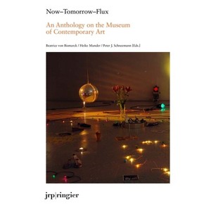 Now-Tomorrow-Flux: An Anthology on the Museum of Contemporary Art - by  Beatrice Von Bismarck (Paperback) - 1 of 1