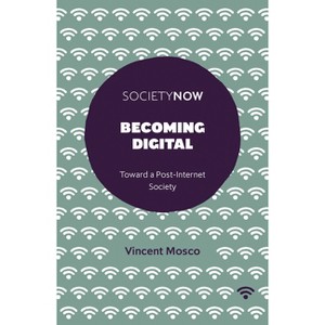 Becoming Digital - by  Vincent Mosco (Paperback) - 1 of 1