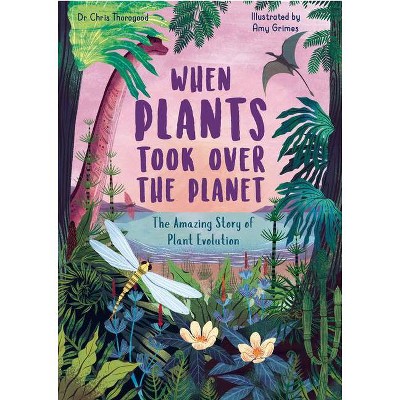 When Plants Took Over the Planet - (Incredible Evolution) by  Chris Thorogood (Hardcover)