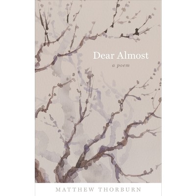 Dear Almost - (Barataria Poetry) by  Matthew Thorburn (Paperback)
