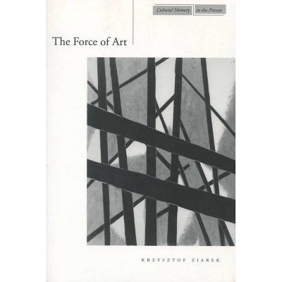 The Forces of Art - (Cultural Memory in the Present) by  Krzysztof Ziarek (Paperback)