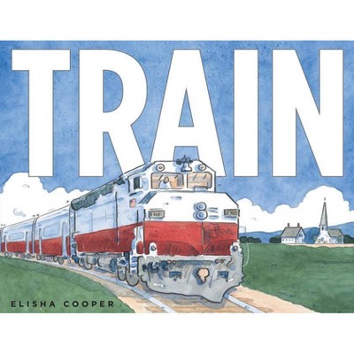 Train - by  Elisha Cooper (Hardcover)