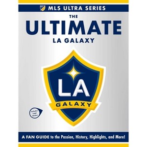 The Ultimate La Galaxy - (MLS Ultra) by  Adams Media (Hardcover) - 1 of 1