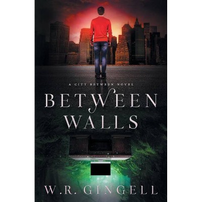 Between Walls - by  W R Gingell (Paperback)