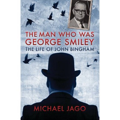 The Man Who Was George Smiley - by  Michael Jago (Paperback)