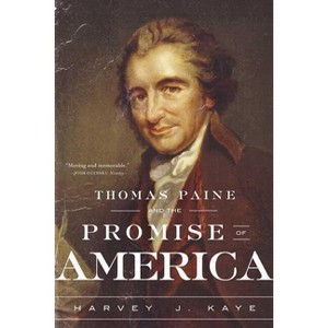 Thomas Paine and the Promise of America - by  Harvey J Kaye (Paperback) - 1 of 1