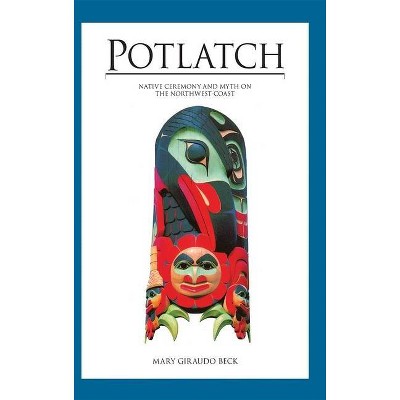 Potlatch - by  Mary Giraudo Beck (Hardcover)