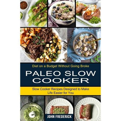 Paleo Slow Cooker - by  John Frederick (Paperback)