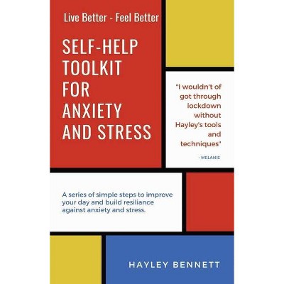 Self-Help Toolkit For Anxiety And Stress - (Live Better - Feel Better) by  Hayley Bennett (Paperback)