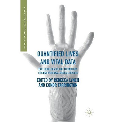 Quantified Lives and Vital Data - (Health, Technology and Society) by  Rebecca Lynch & Conor Farrington (Hardcover)