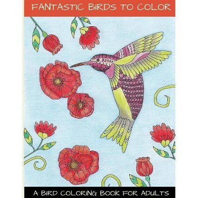 Fantastic Birds To Color - by  Lightburst Media (Paperback)