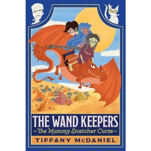 The Mummy Snatcher Curse - (The Wand Keepers) by Tiffany McDaniel - 1 of 1