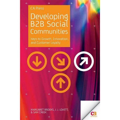 Developing B2B Social Communities - by  Margaret Brooks & John Lovett & Sam Creek (Paperback)