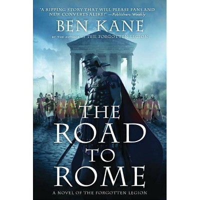 Road to Rome - (Forgotten Legion Chronicles) by  Ben Kane (Paperback)