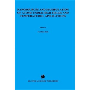 Nanosources and Manipulation of Atoms Under High Fields and Temperatures - (NATO Asi Series. Series E, Applied Sciences) by  Thien Binh Vu - 1 of 1