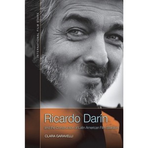 Ricardo Darín and the Construction of Latin American Film Stardom - (International Film Stars) by  Clara Garavelli (Paperback) - 1 of 1