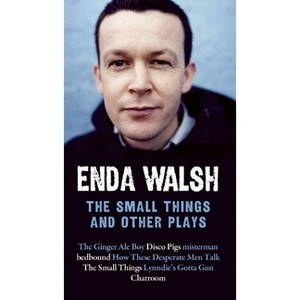 The Small Things and Other Plays - by  Enda Walsh (Paperback) - 1 of 1