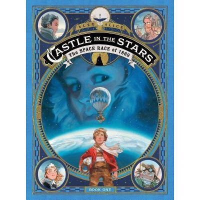 Castle in the Stars: The Space Race of 1869 - by  Alex Alice (Hardcover)