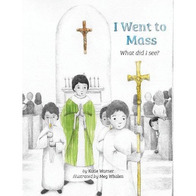 I Went to Mass - by  Katie Warner (Hardcover)