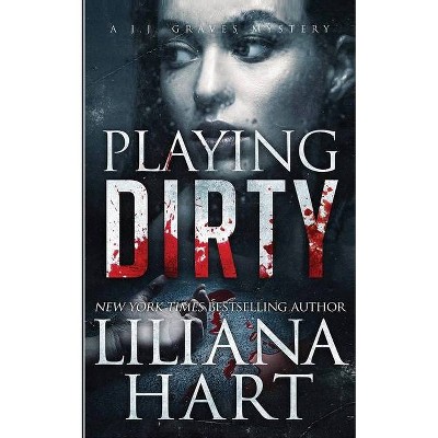 Playing Dirty - by  Liliana Hart (Paperback)