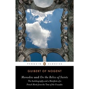 Monodies and On the Relics of Saints - (Penguin Classics) by  Guibert Of Nogent (Paperback) - 1 of 1