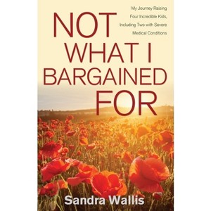 Not What I Bargained For - by  Sandra Wallis (Paperback) - 1 of 1